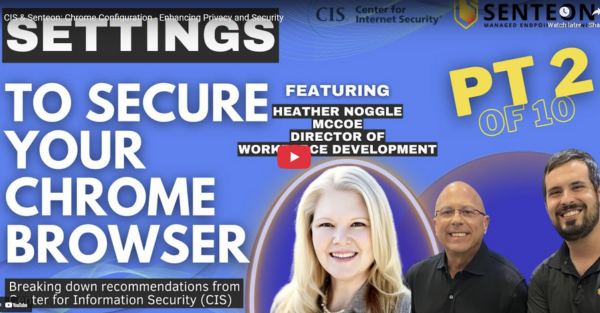 CIS & Senteon: Chrome Configuration - Enhancing Privacy and Security