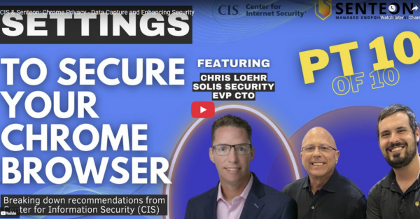 CIS & Senteon: Chrome Privacy - Data Capture and Enhancing Security
