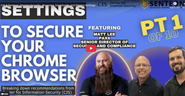 CIS & Senteon: Chrome Security - Browsing, Downloads, and Privacy Settings