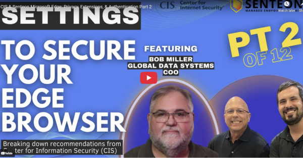 CIS & Senteon Microsoft Edge: Privacy, Extensions, & Authentication Part 2
