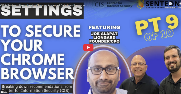 CIS & Senteon: Strengthening Chrome - Advanced Data Loss Prevention